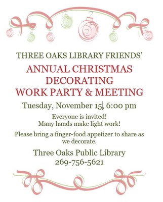 Three Oaks Library Friends' Annual Christmas Decorating Work Party & Meeting Three Oaks Library Friends' Annual Christmas Decorating Work Party & Meeting